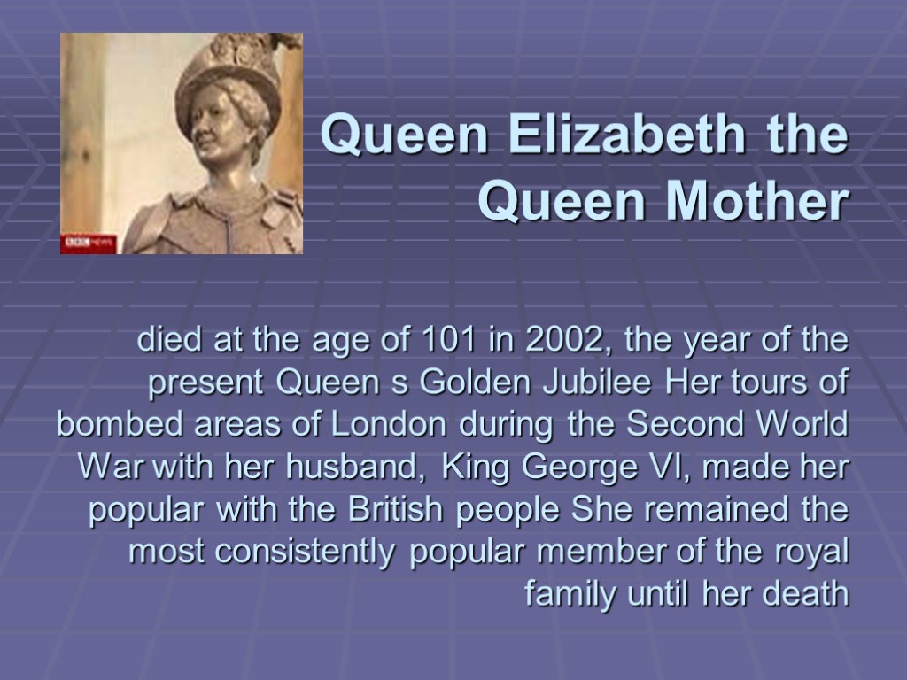 Queen Elizabeth the Queen Mother died at the age of 101 in 2002, the